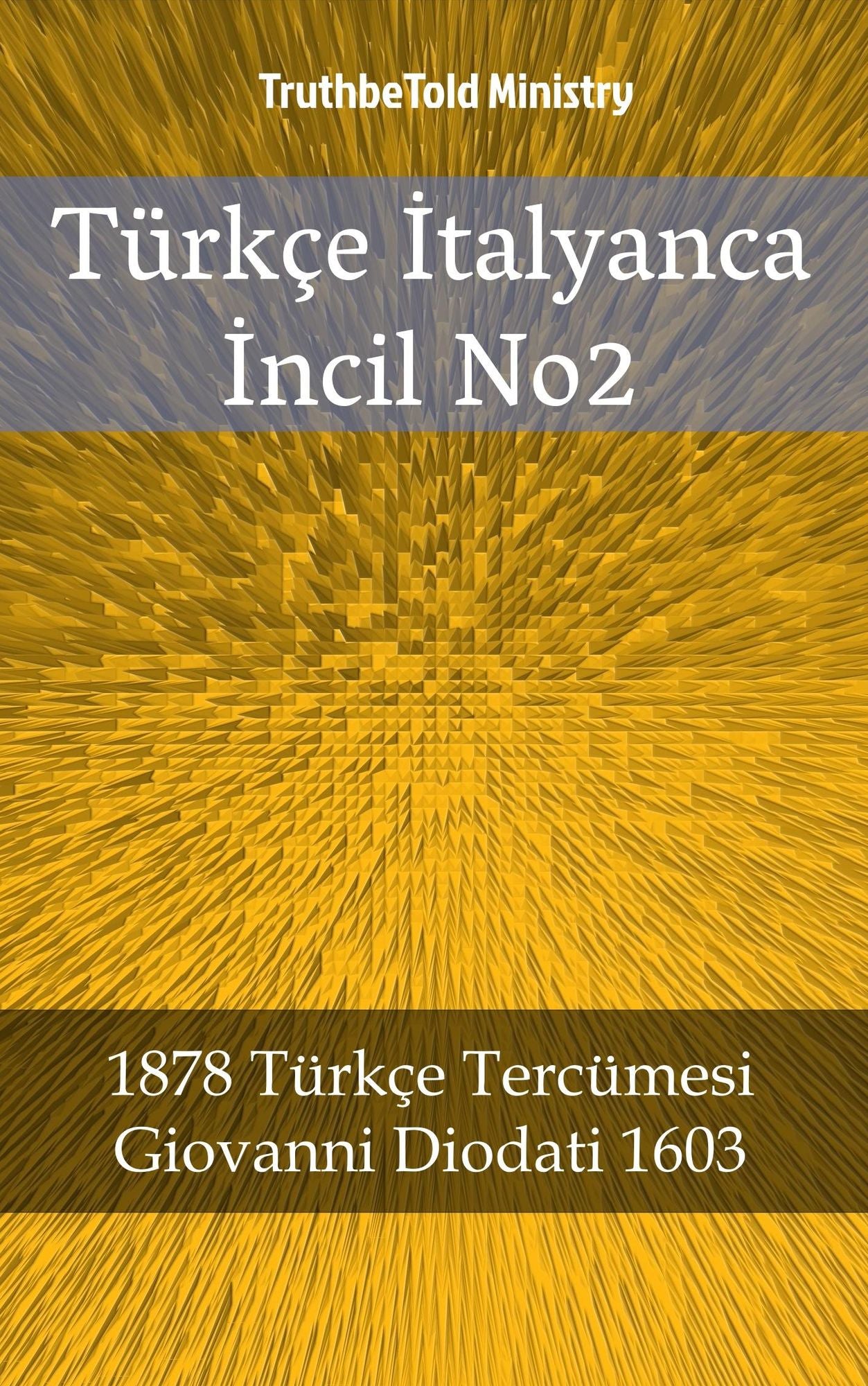 Türkçe Italyanca Incil No2: 1878 Türkçe Tercümesi - Giovanni Diodati 1603