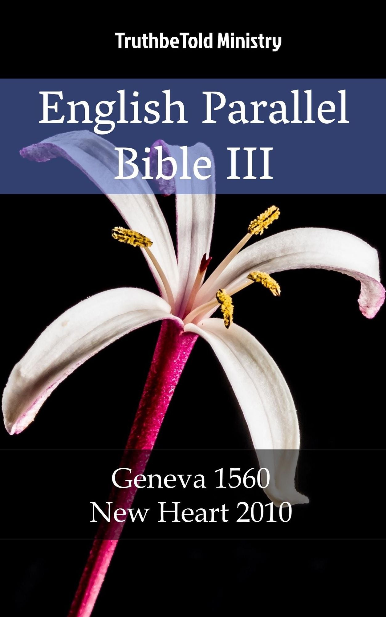 English Parallel Bible III: Geneva 1560 - New Heart 2010