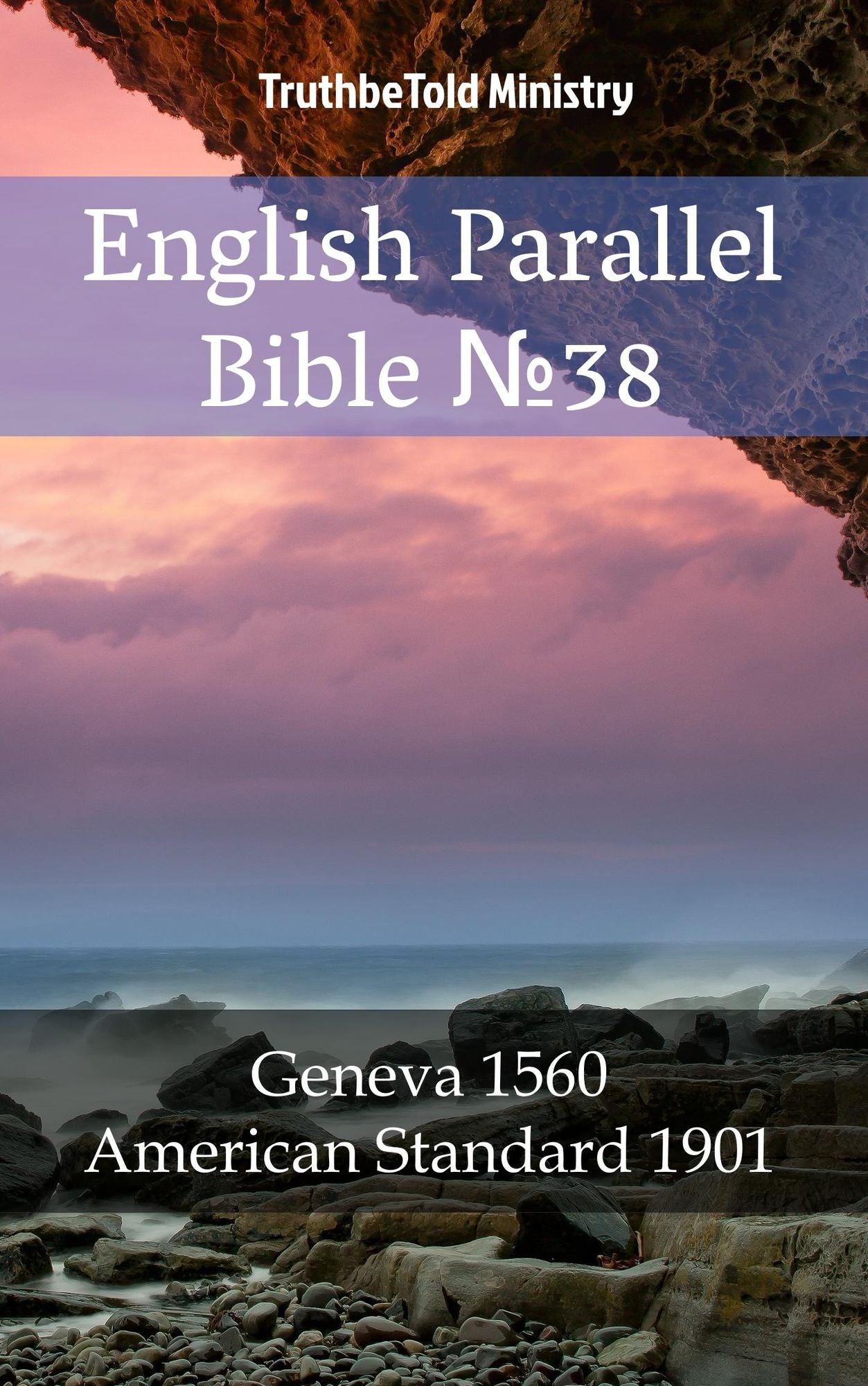 English Parallel Bible No38: Geneva 1560 - American Standard 1901