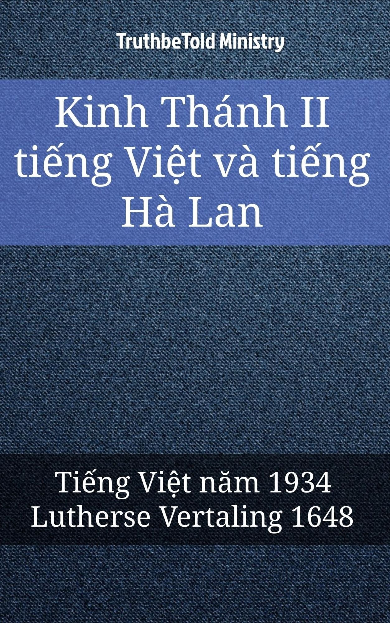 Kinh Thánh II ti?ng Vi?t và ti?ng Hà Lan: Ti?ng Vi?t nam 1934 - Lutherse Vertaling 1648