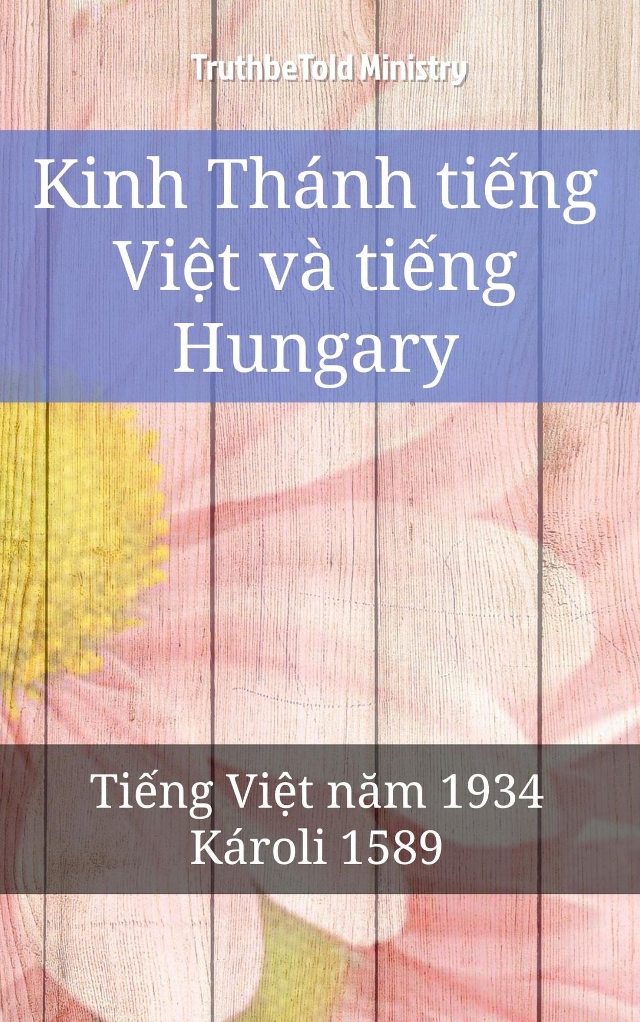 Kinh Thánh ti?ng Vi?t và ti?ng Hungary: Ti?ng Vi?t nam 1934 - Károli 1589