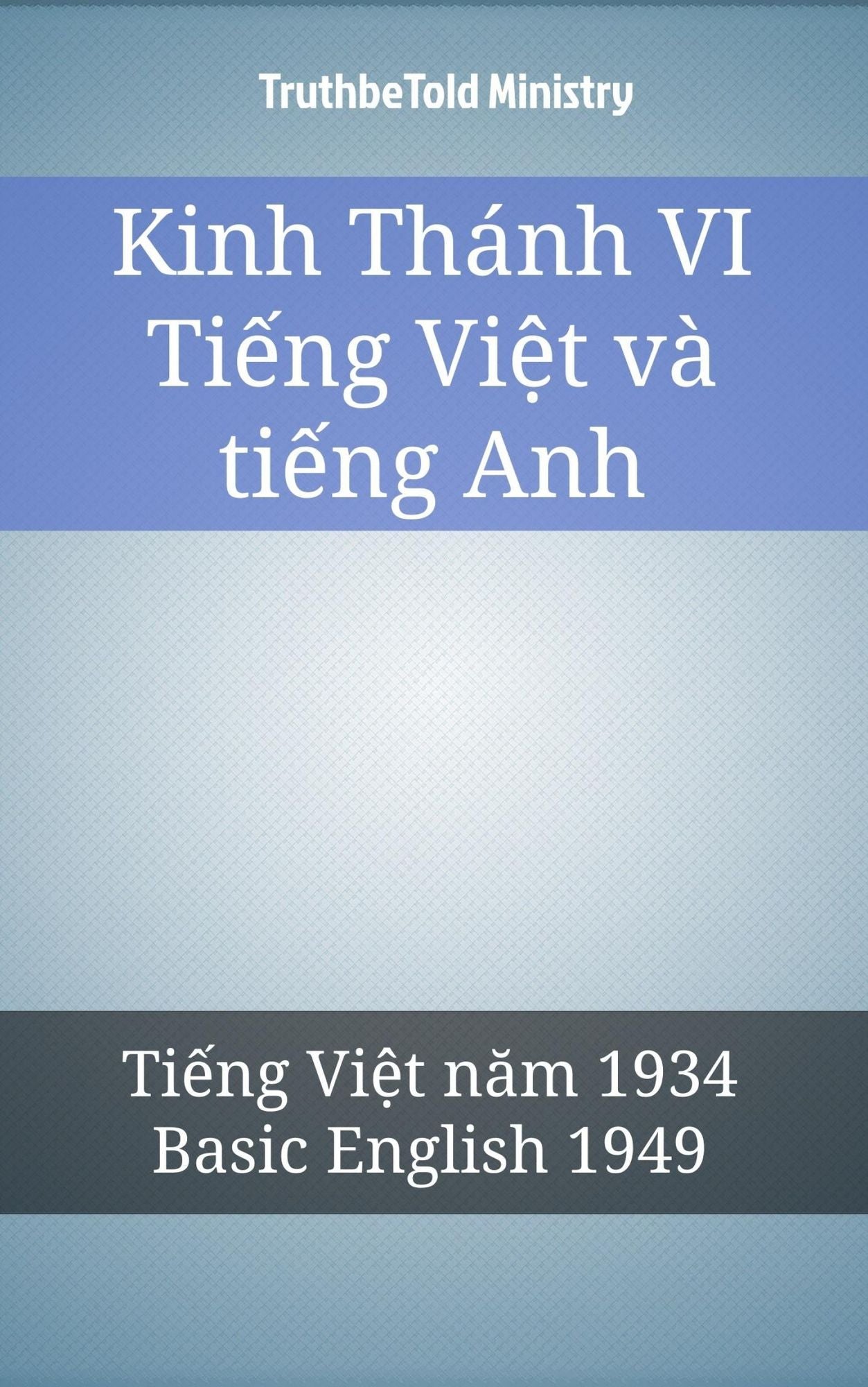Kinh Thánh VI Ti?ng Vi?t và ti?ng Anh: Ti?ng Vi?t nam 1934 - Basic English 1949