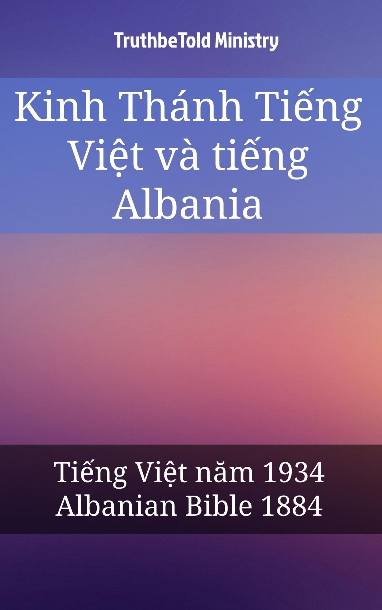 Kinh Thánh Ti?ng Vi?t và ti?ng Albania: Ti?ng Vi?t nam 1934 - Albanian Bible 1884