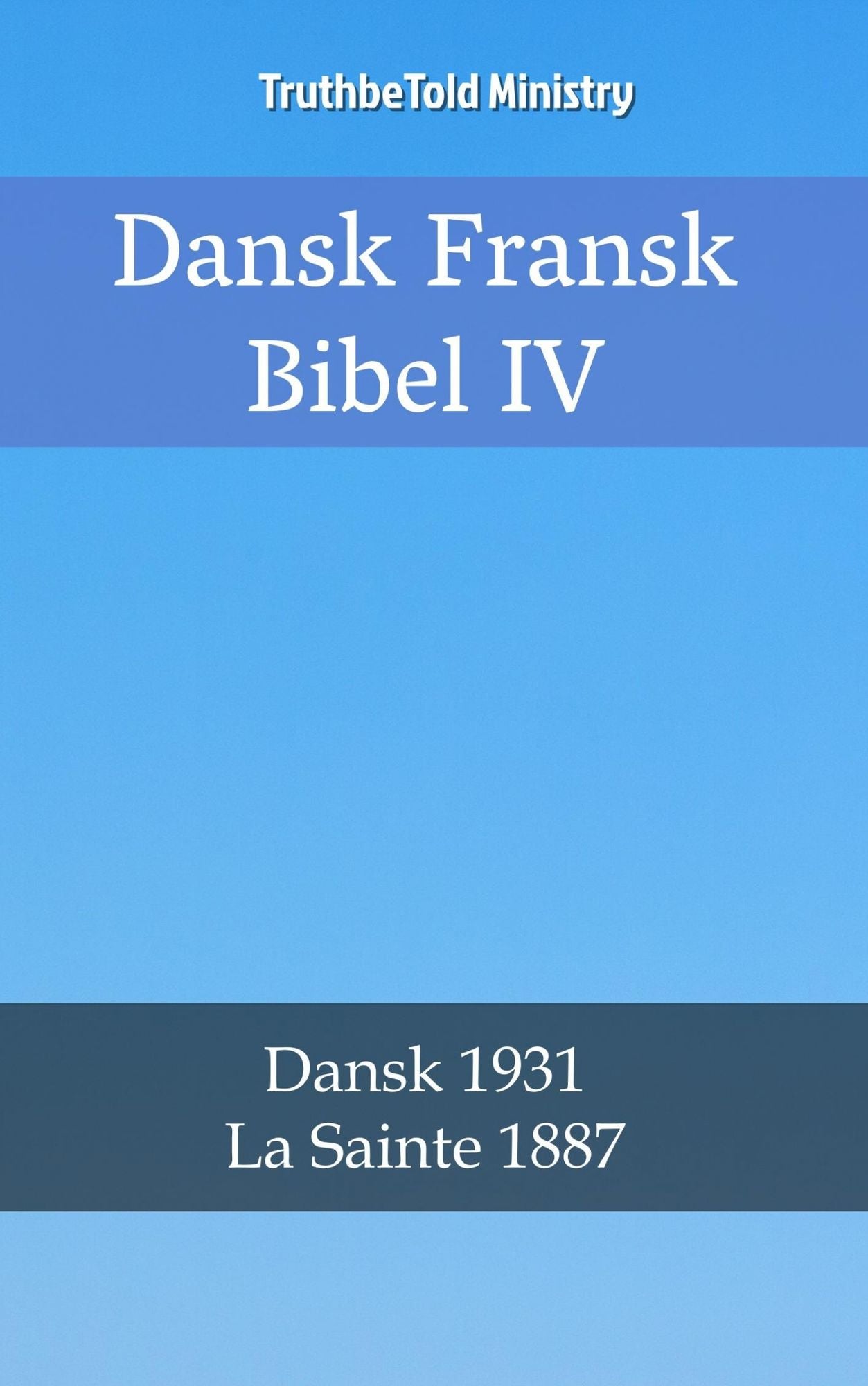 Dansk Fransk Bibel IV: Dansk 1931 - La Sainte 1887