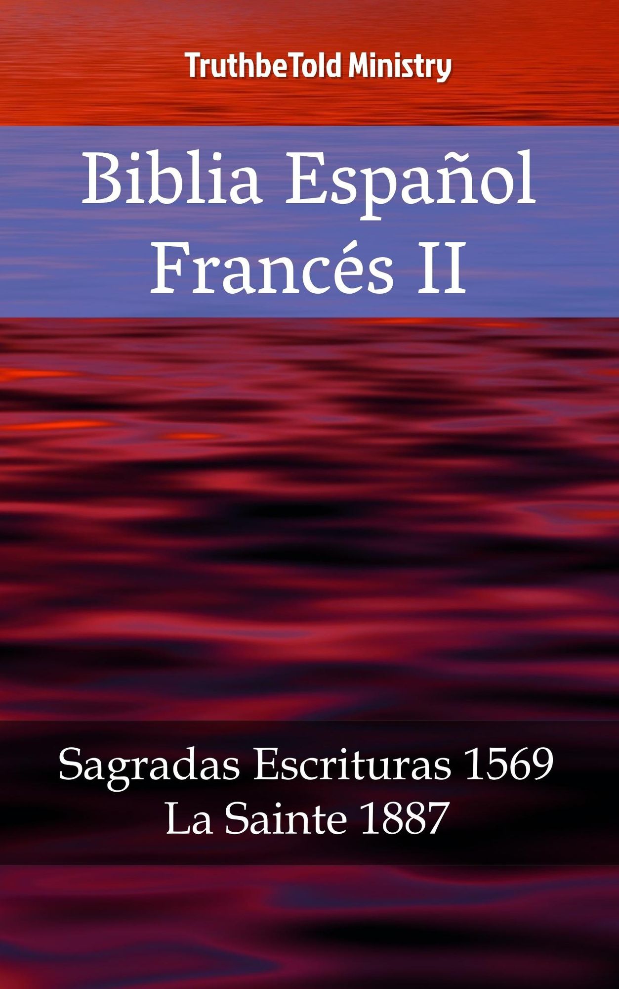 Biblia Español Francés II: Sagradas Escrituras 1569 - La Sainte 1887
