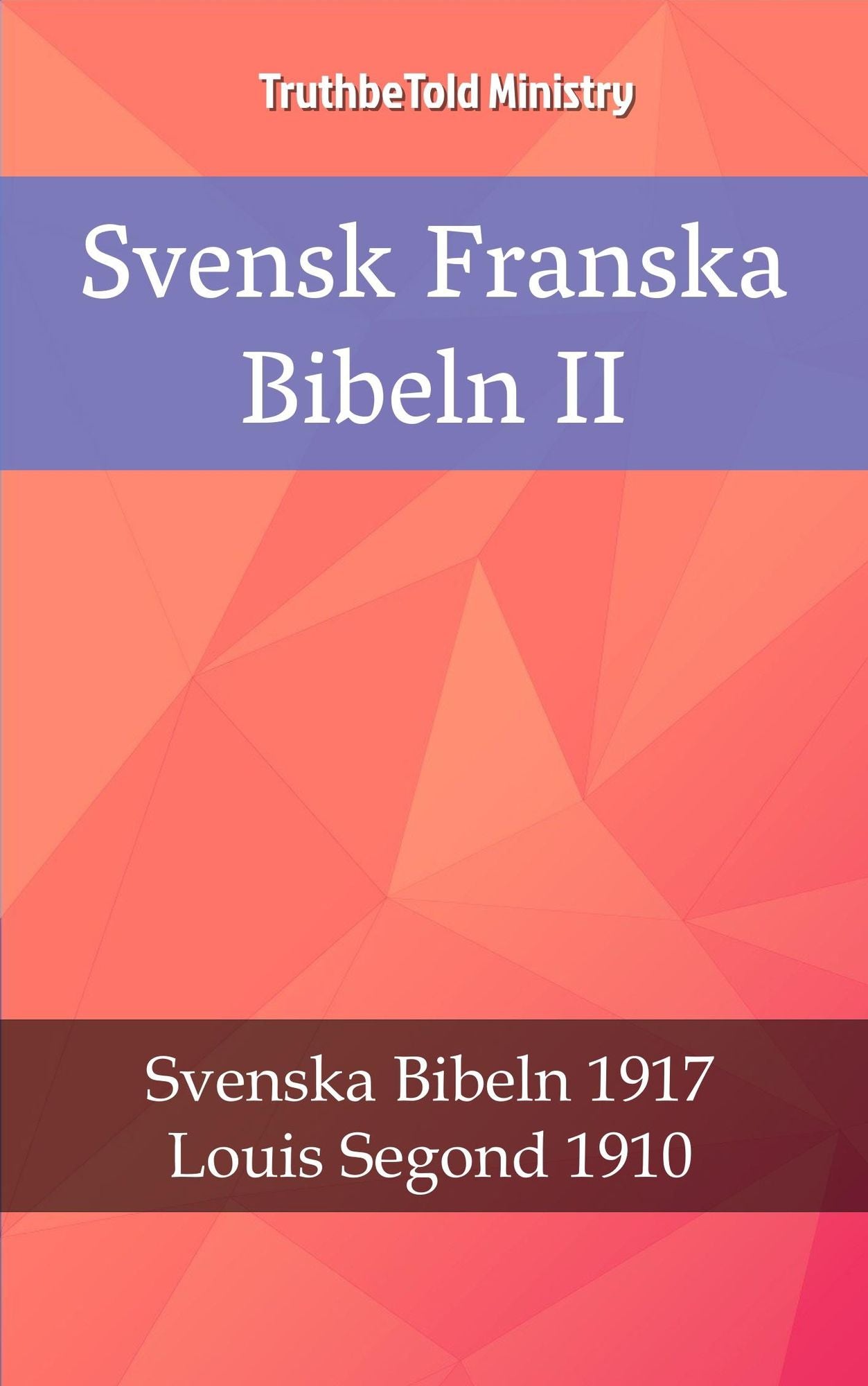 Svensk Franska Bibeln II: Svenska Bibeln 1917 - Louis Segond 1910