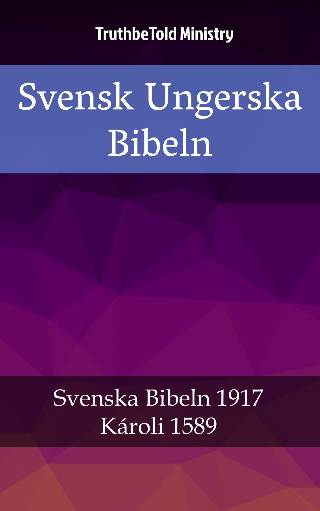 Svensk Ungerska Bibeln: Svenska Bibeln 1917 - Károli 1589