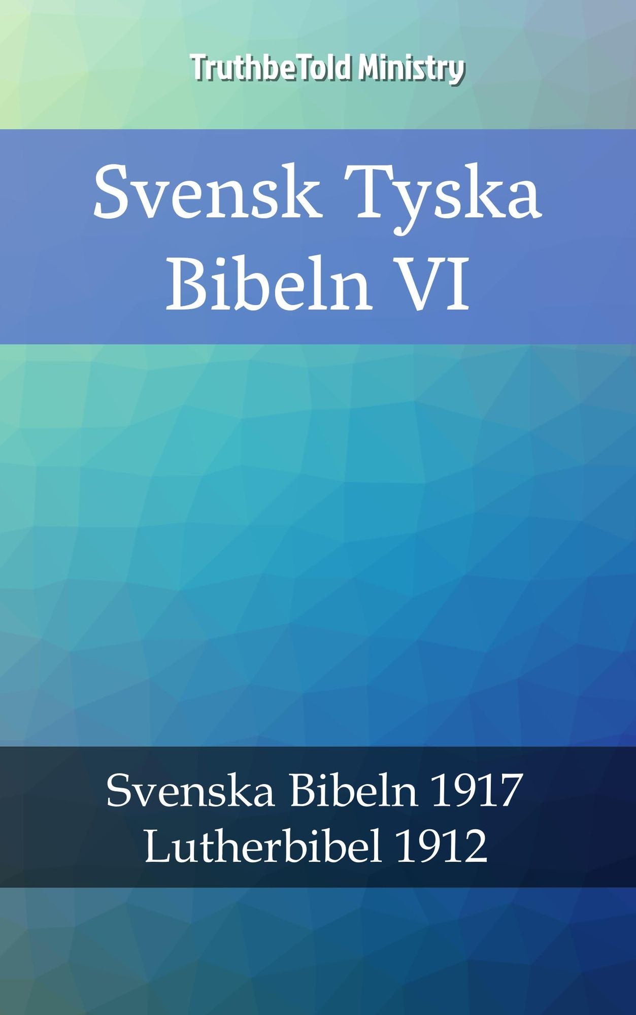 Svensk Tyska Bibeln VI: Svenska Bibeln 1917 - Lutherbibel 1912