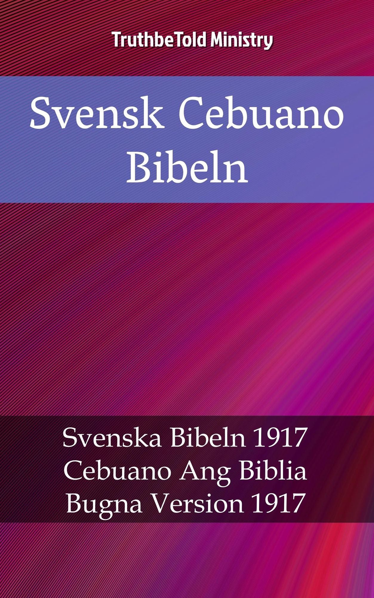 Svensk Cebuano Bibeln: Svenska Bibeln 1917 - Cebuano Ang Biblia, Bugna Version 1917
