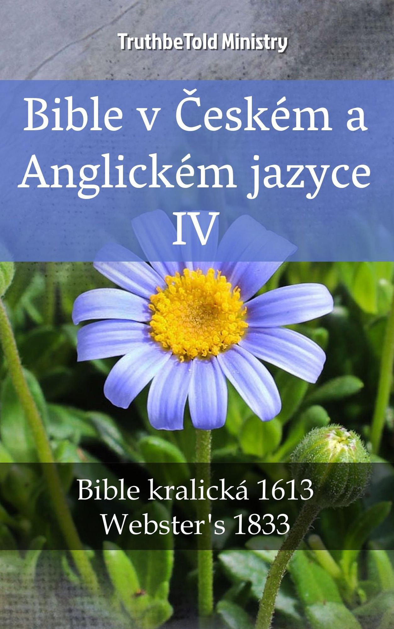 Bible v Ceském a Anglickém jazyce IV: Bible kralická 1613 - Webster´s 1833