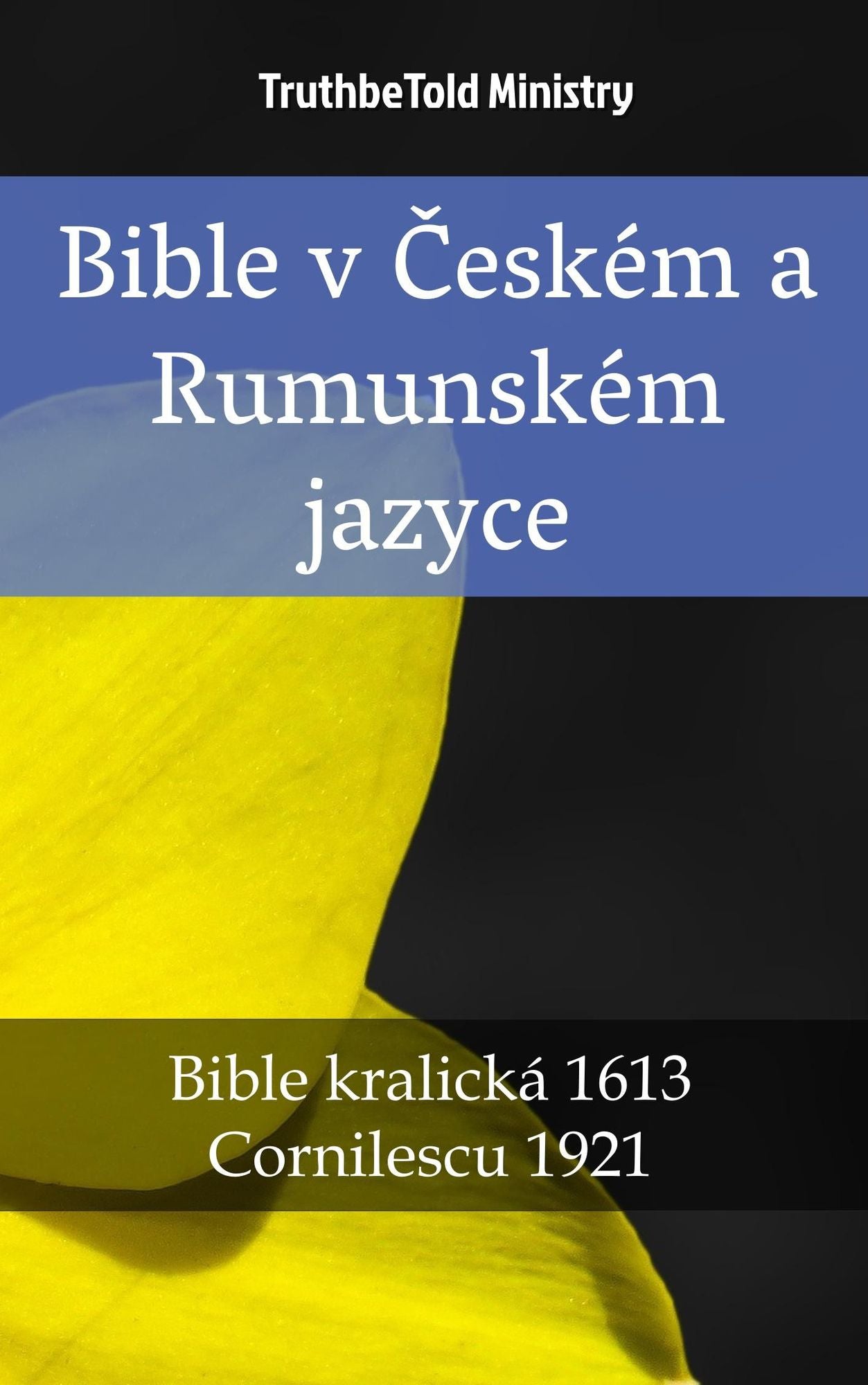 Bible v Ceském a Rumunském jazyce: Bible kralická 1613 - Cornilescu 1921