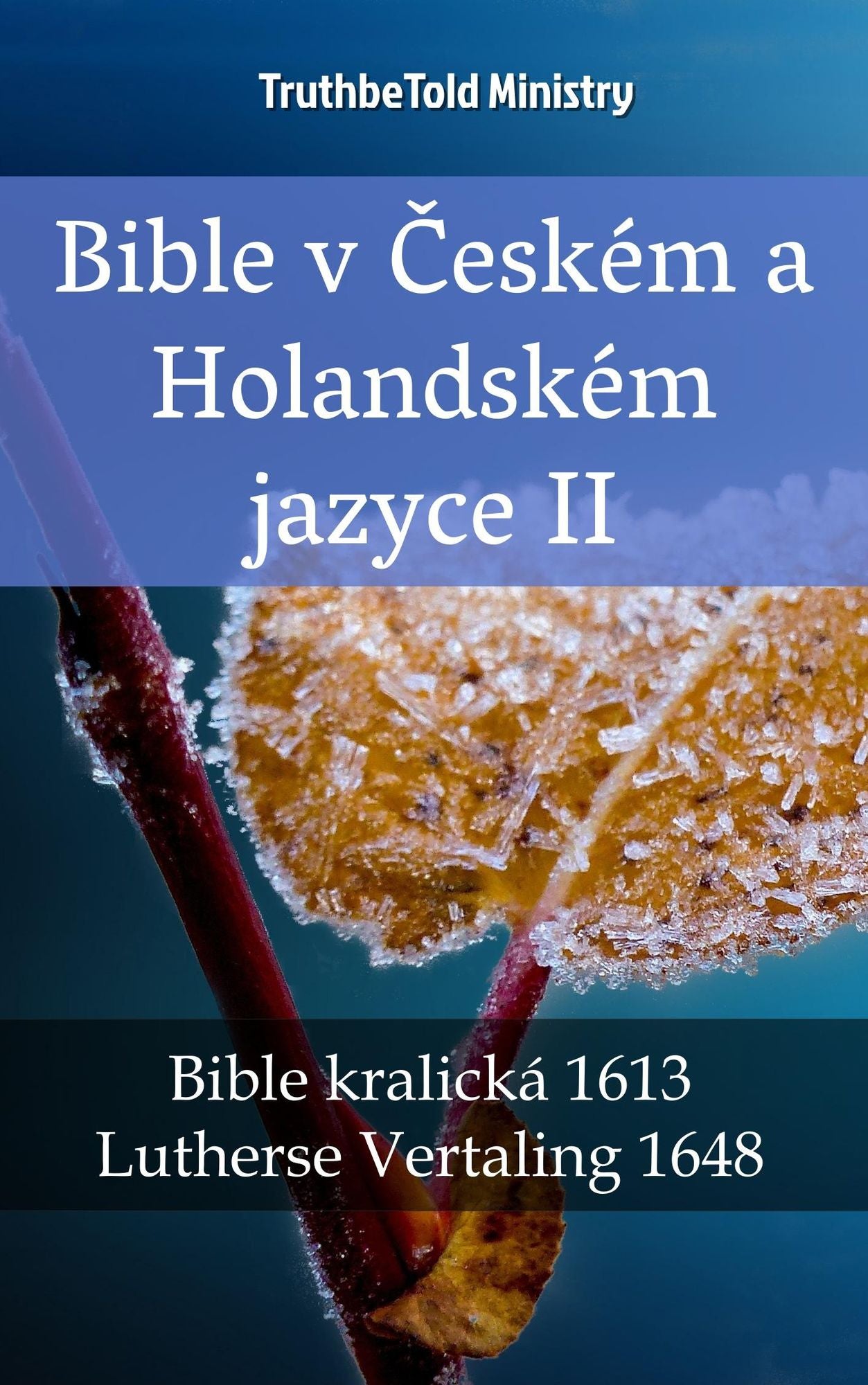 Bible v Ceském a Holandském jazyce II: Bible kralická 1613 - Lutherse Vertaling 1648