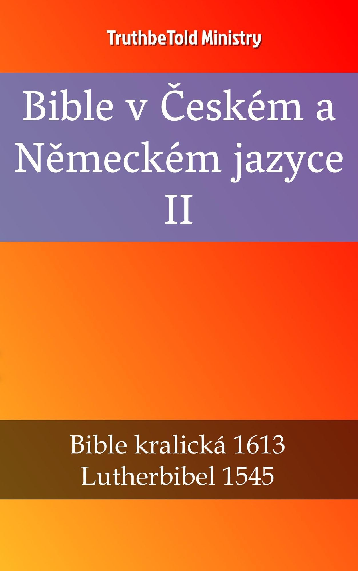 Bible v Ceském a Nemeckém jazyce II: Bible kralická 1613 - Lutherbibel 1545