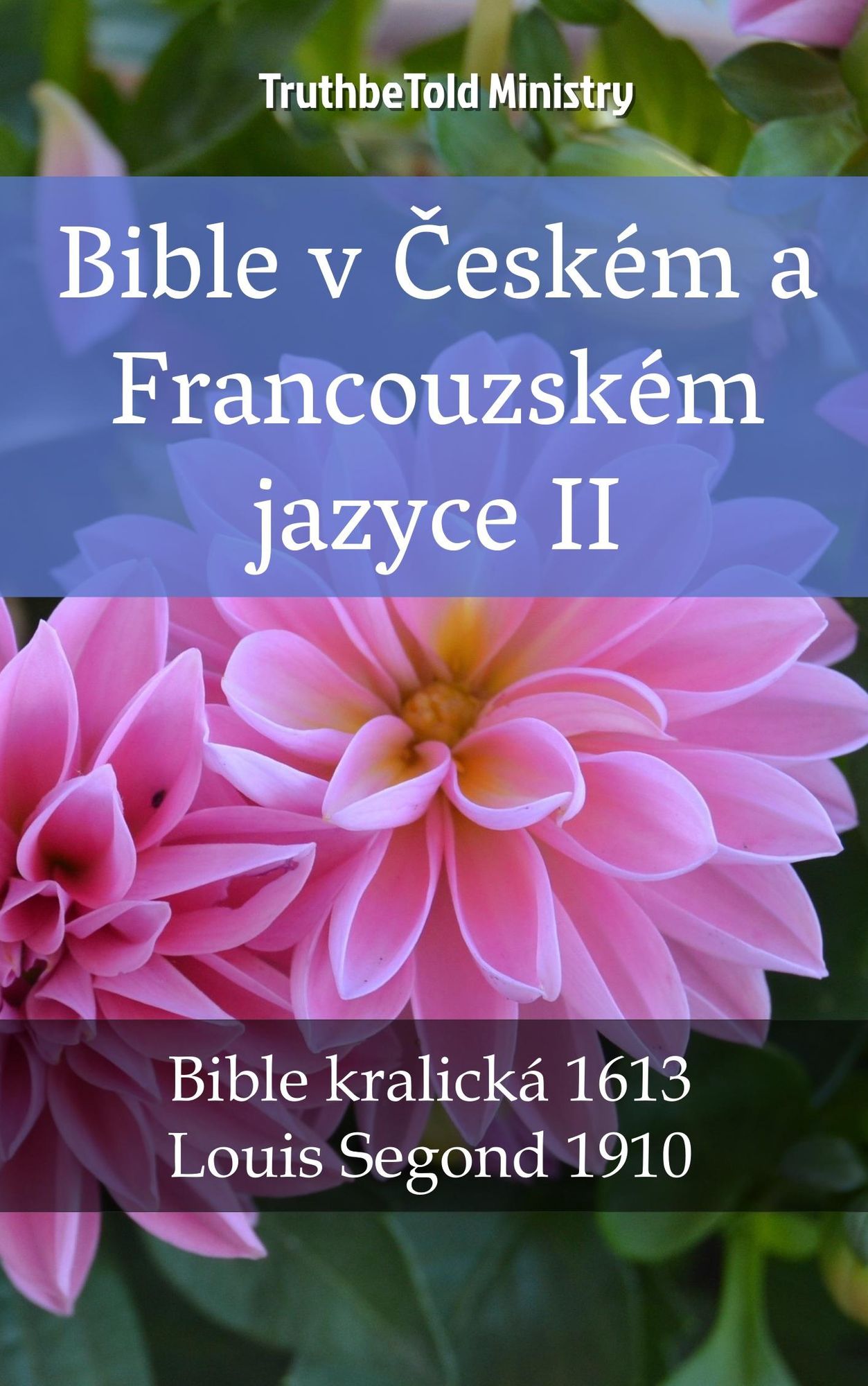 Bible v Ceském a Francouzském jazyce II: Bible kralická 1613 - Louis Segond 1910