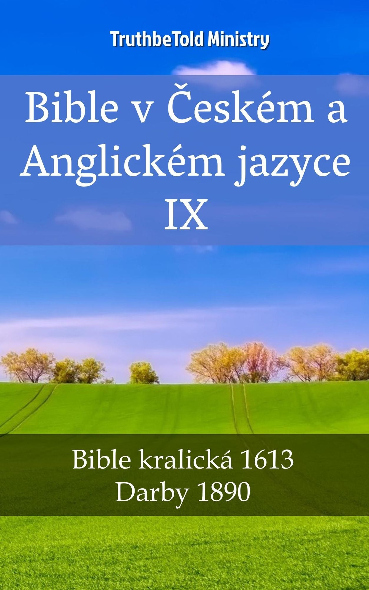 Bible v Ceském a Anglickém jazyce IX: Bible kralická 1613 - Darby 1890