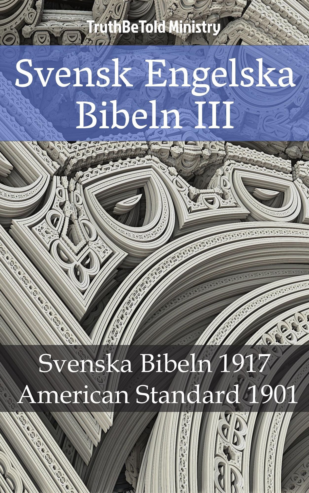 Svensk Engelska Bibeln III: Svenska Bibeln 1917 - American Standard 1901