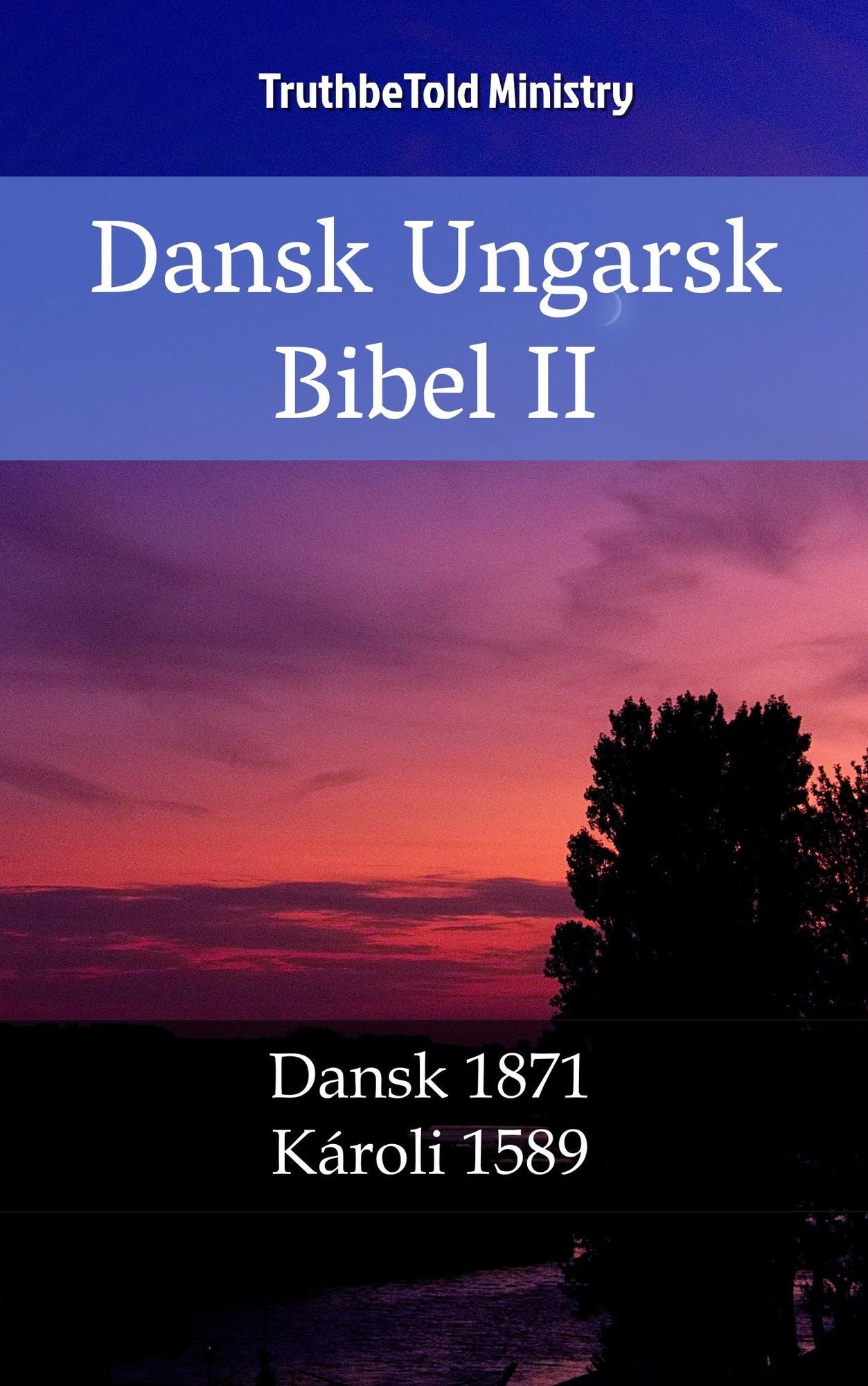 Dansk Ungarsk Bibel II: Dansk 1871 - Károli 1589