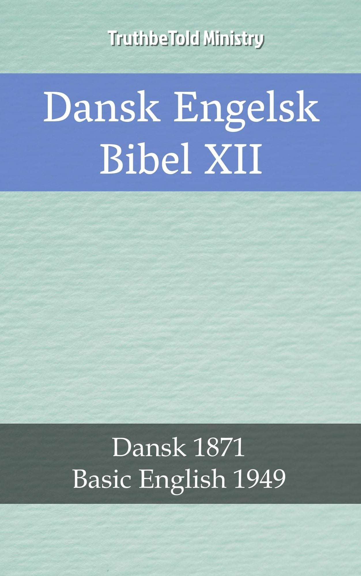 Dansk Engelsk Bibel XII: Dansk 1871 - Basic English 1949