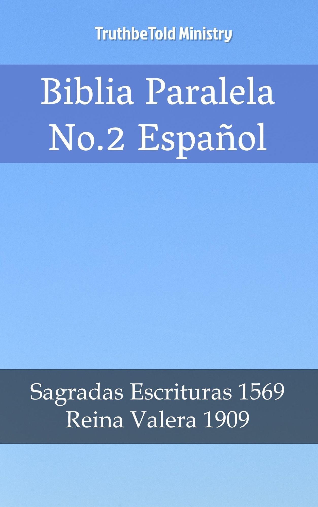 Biblia Paralela No. 2 Español: Sagradas Escrituras 1569 - Reina Valera 1909