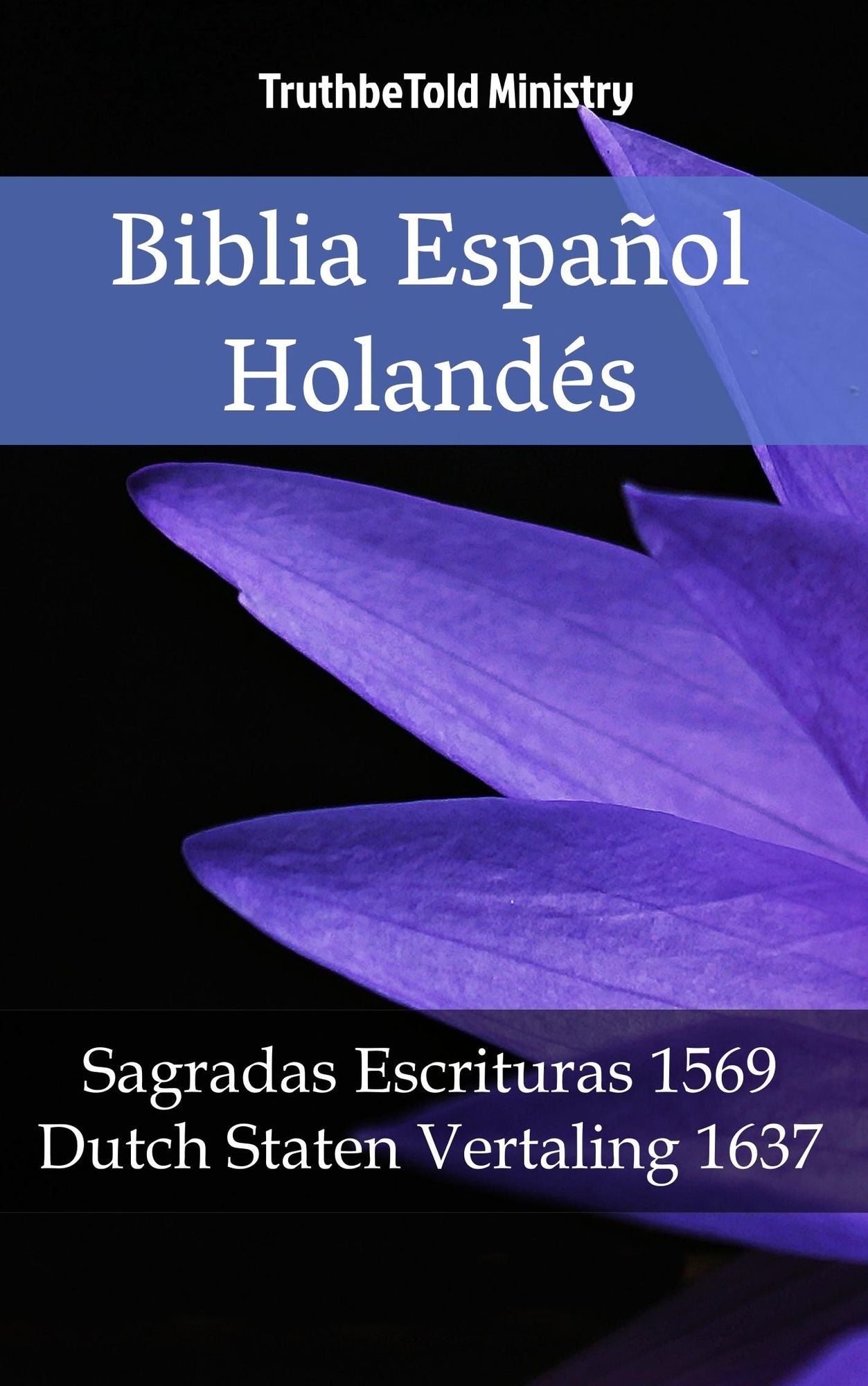 Biblia Español Holandés: Sagradas Escrituras 1569 - Dutch Staten Vertaling 1637