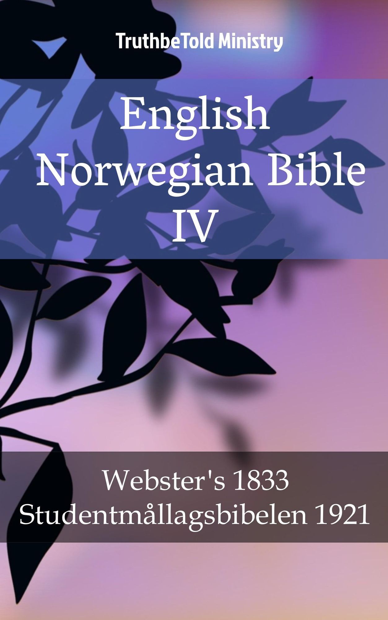 English Norwegian Bible IV: Webster´s 1833 - Studentmållagsbibelen 1921