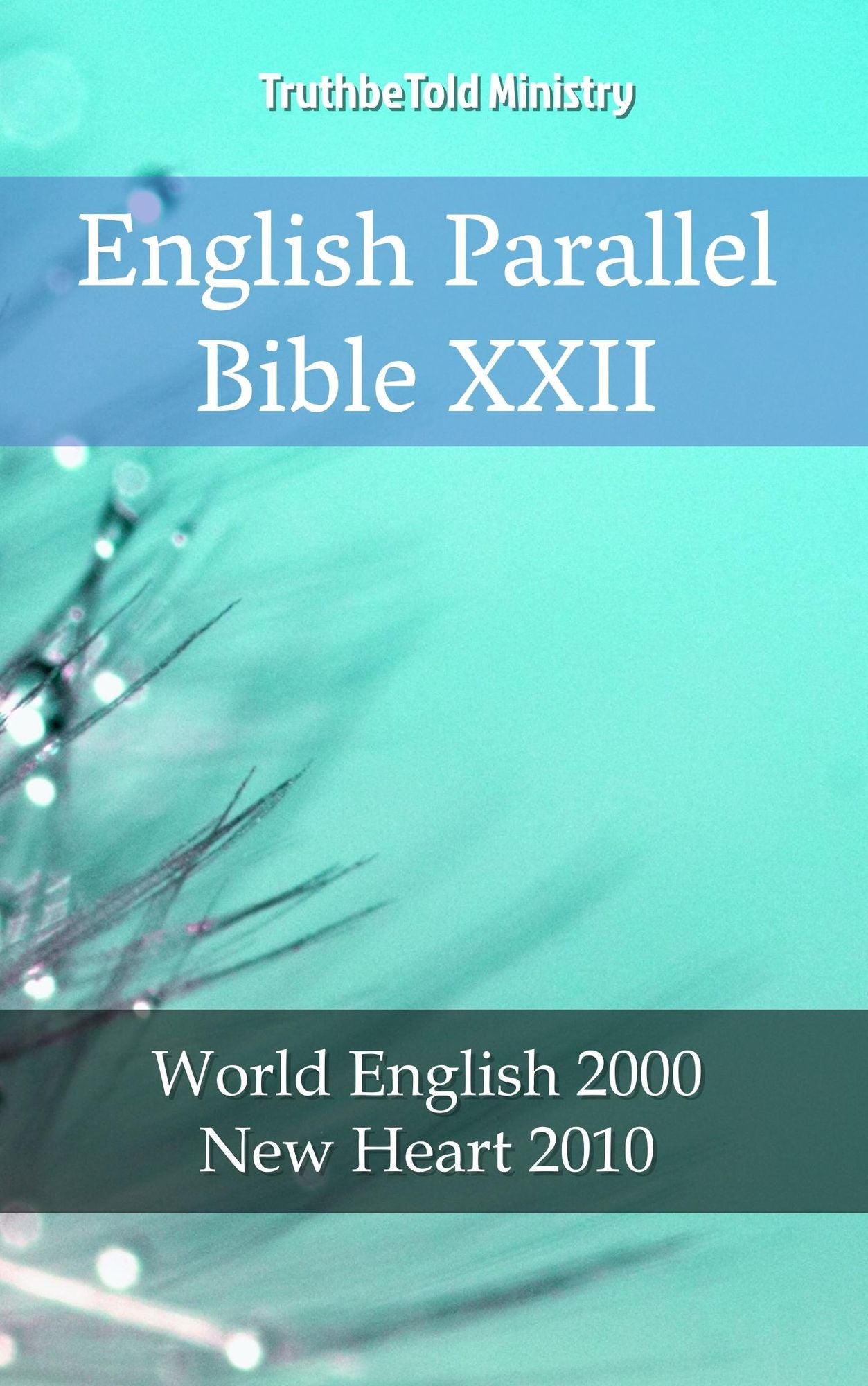 English Parallel Bible XXII: World English 2000 - New Heart 2010