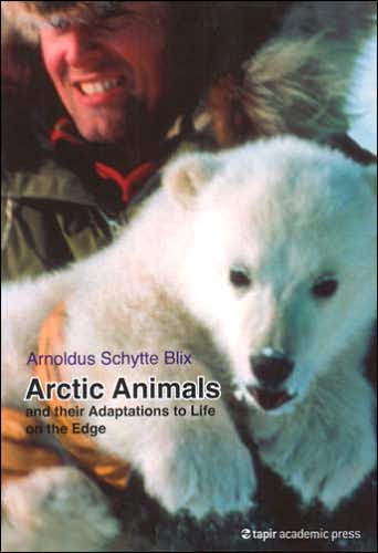 Arctic Animals: And Their Adaptations to Life on the Edge