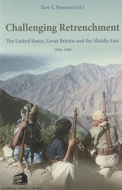 Challenging Retrenchment: The United States, Great Britain and the Middle East 1950-1980