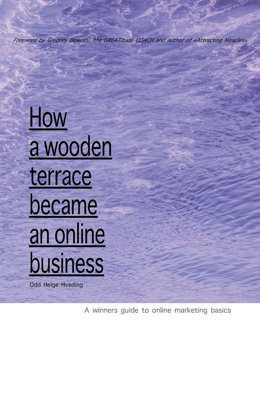 How A Wooden Terrace Became An Online Business: A Winners Guide To Online Marketing