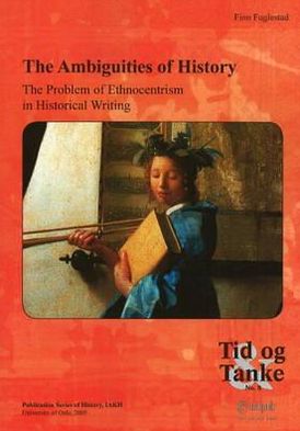 The Ambiguities of History: The Problem of Ethnocentrism in Historical Writing