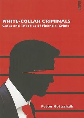 White-Collar Criminals: Cases and Theories of Financial Crime