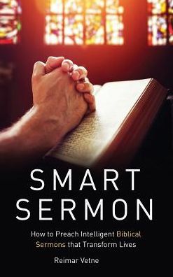 Smart Sermon: How to Preach Intelligent Biblical Sermons that Transform Lives
