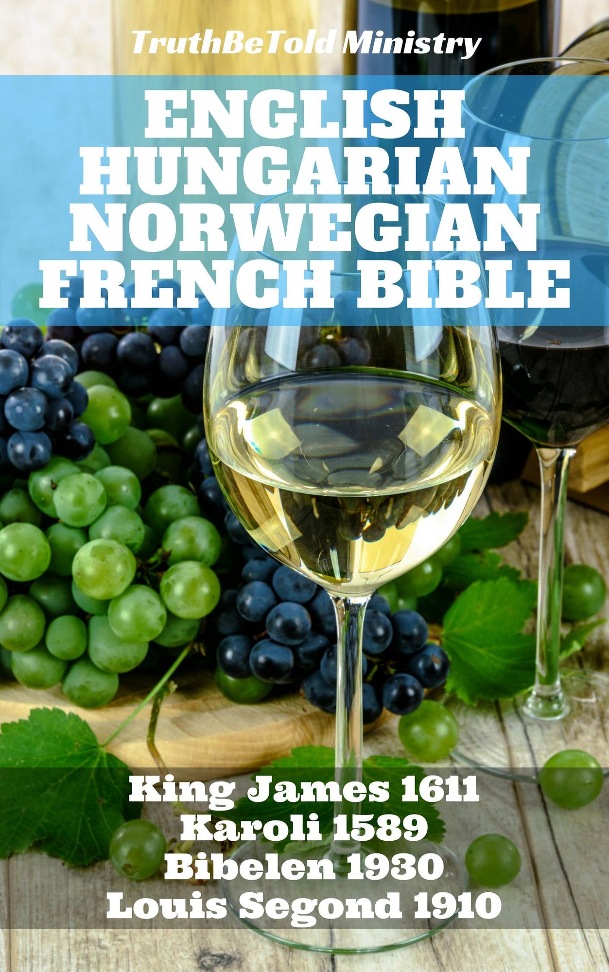 English Hungarian Norwegian French Bible No2: King James 1611 - Karoli 1589 - Bibelen 1930 - Louis Segond 1910