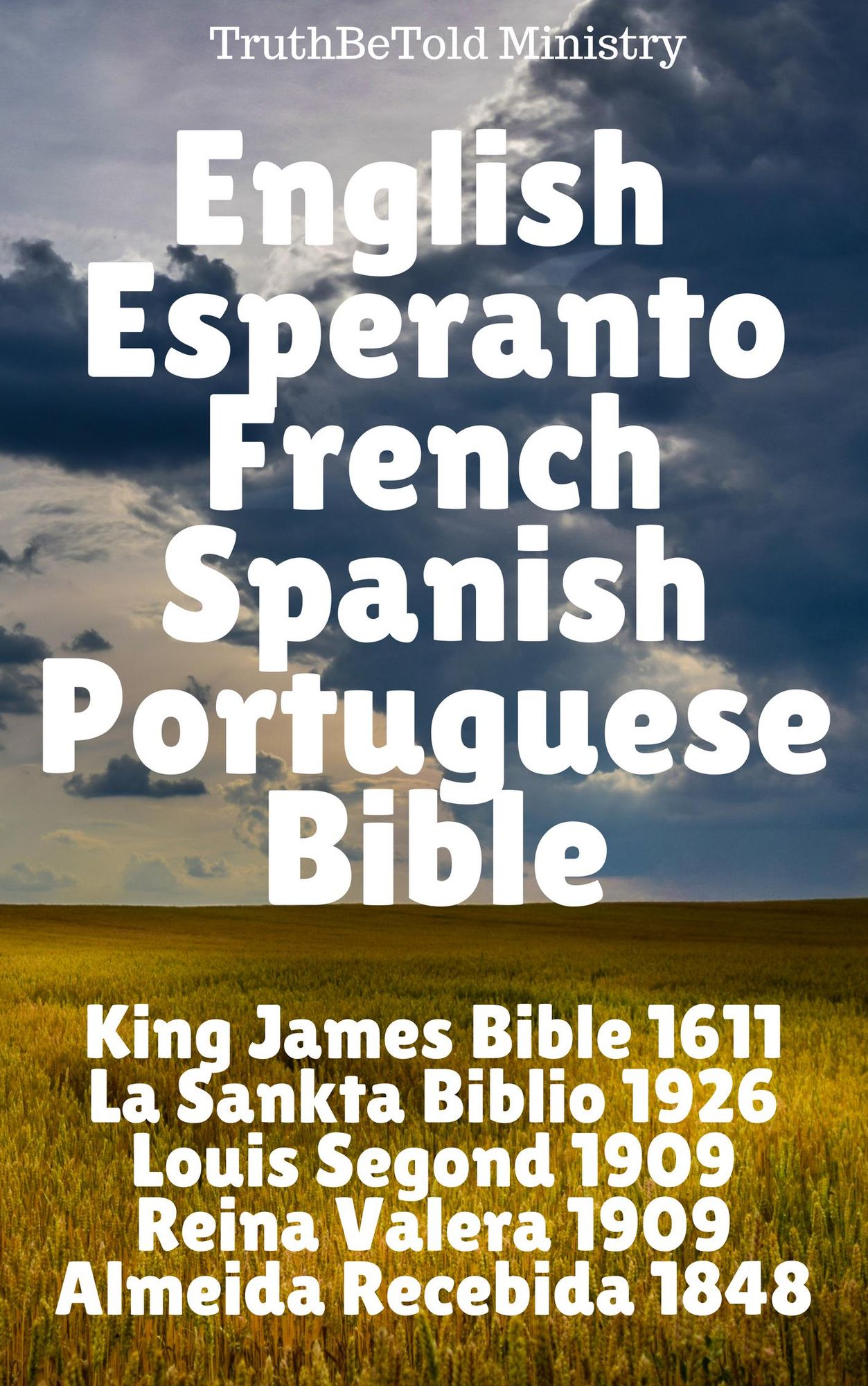 English Esperanto French Spanish Portuguese Bible: King James 1611 - La Sankta Biblio 1926 - Louis Segond 1910 - Reina Valera 1909 - Almeida Recebida 1848