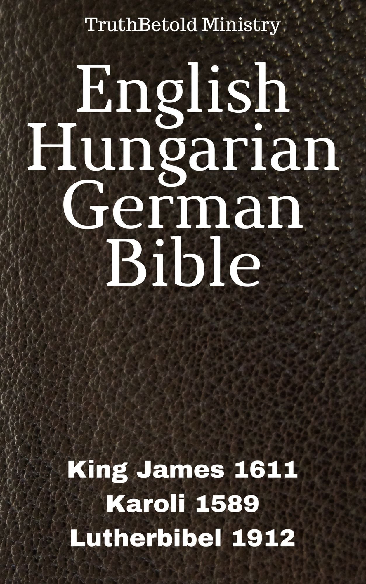 English Hungarian German Bible: King James 1611 - Karoli 1589 - Lutherbibel 1912