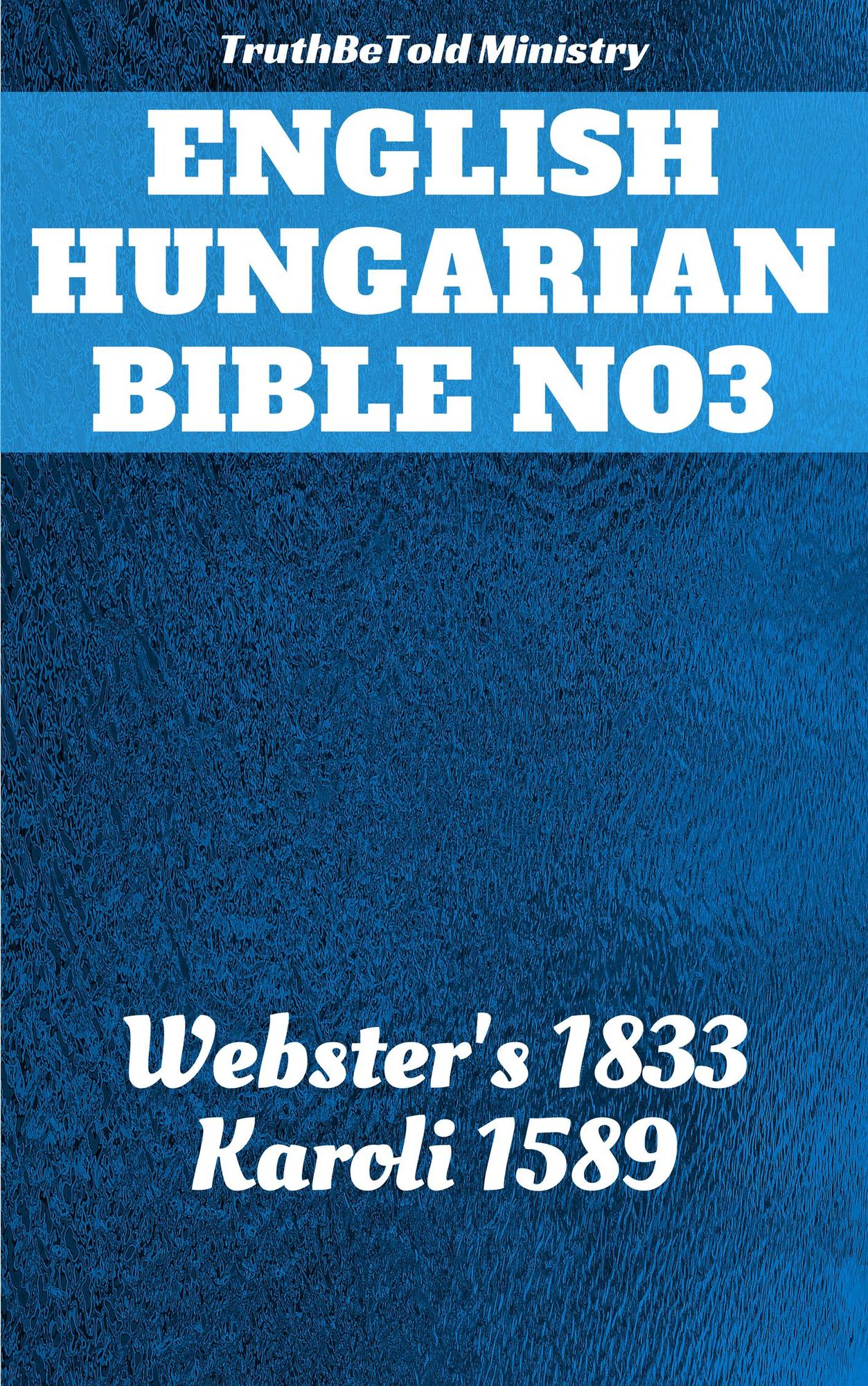 English Hungarian Bible No3: Webster's 1833 - Karoli 1589