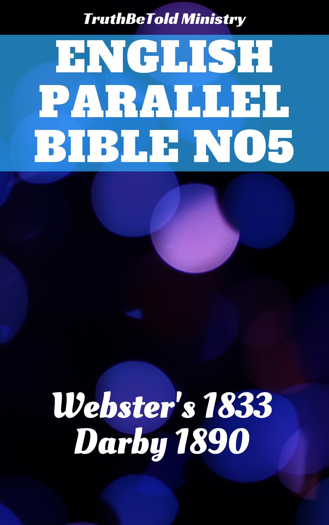 English Parallel Bible No5: Webster's 1833 - Darby 1890