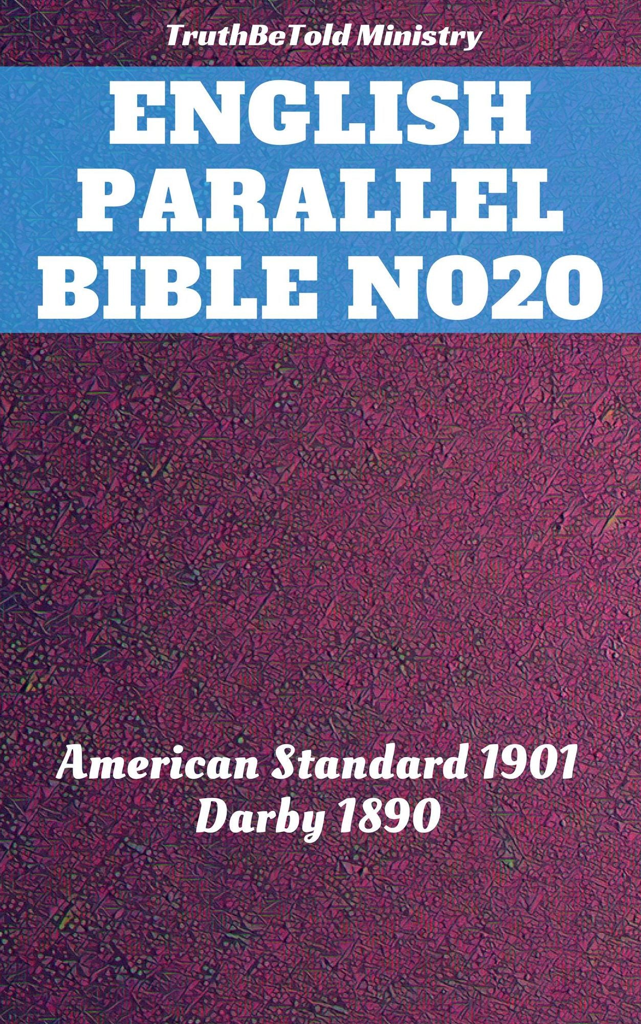 English Parallel Bible No20: American Standard 1901 - Darby 1890