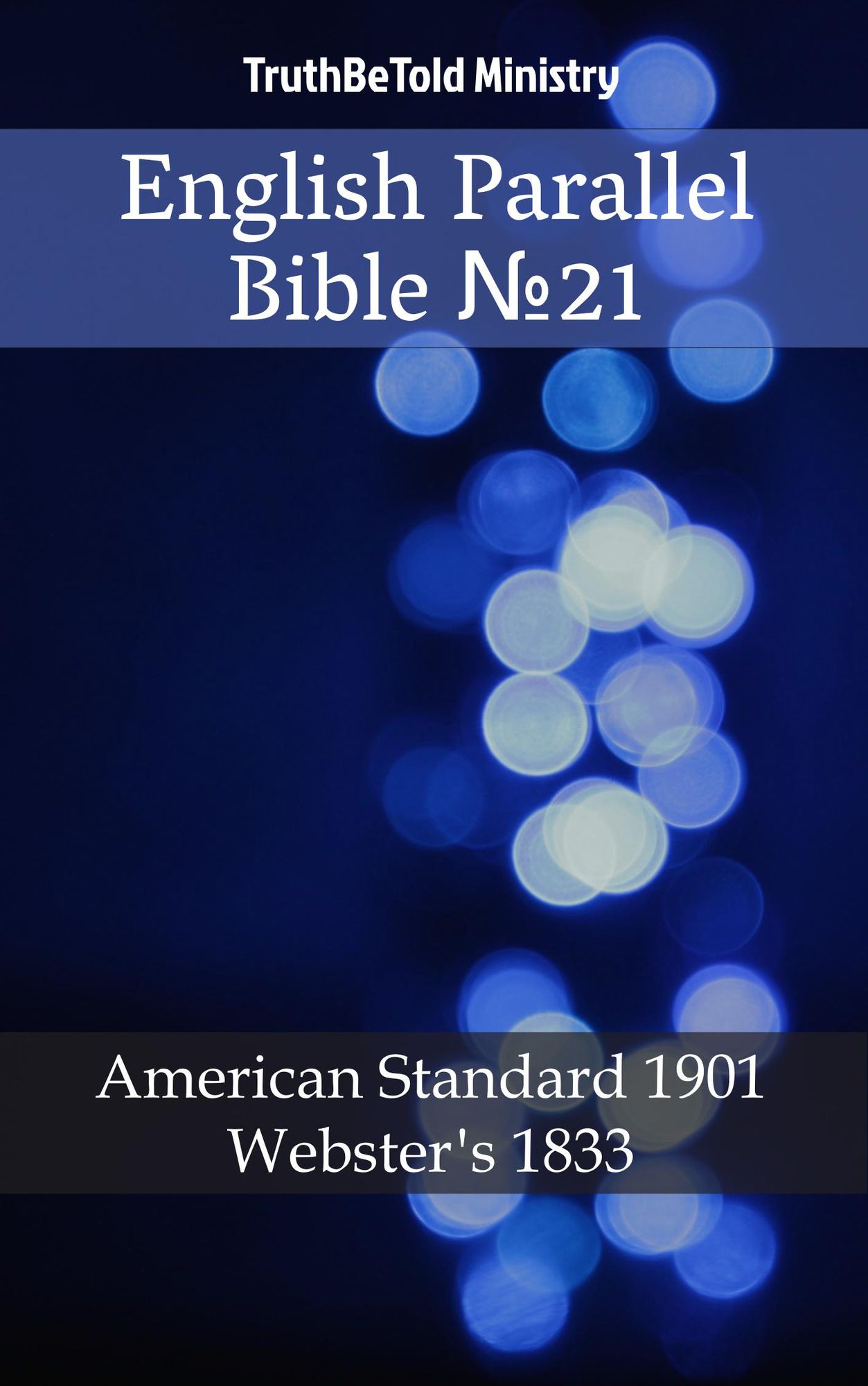 English Parallel Bible: American Standard 1901 - Webster´s 1833