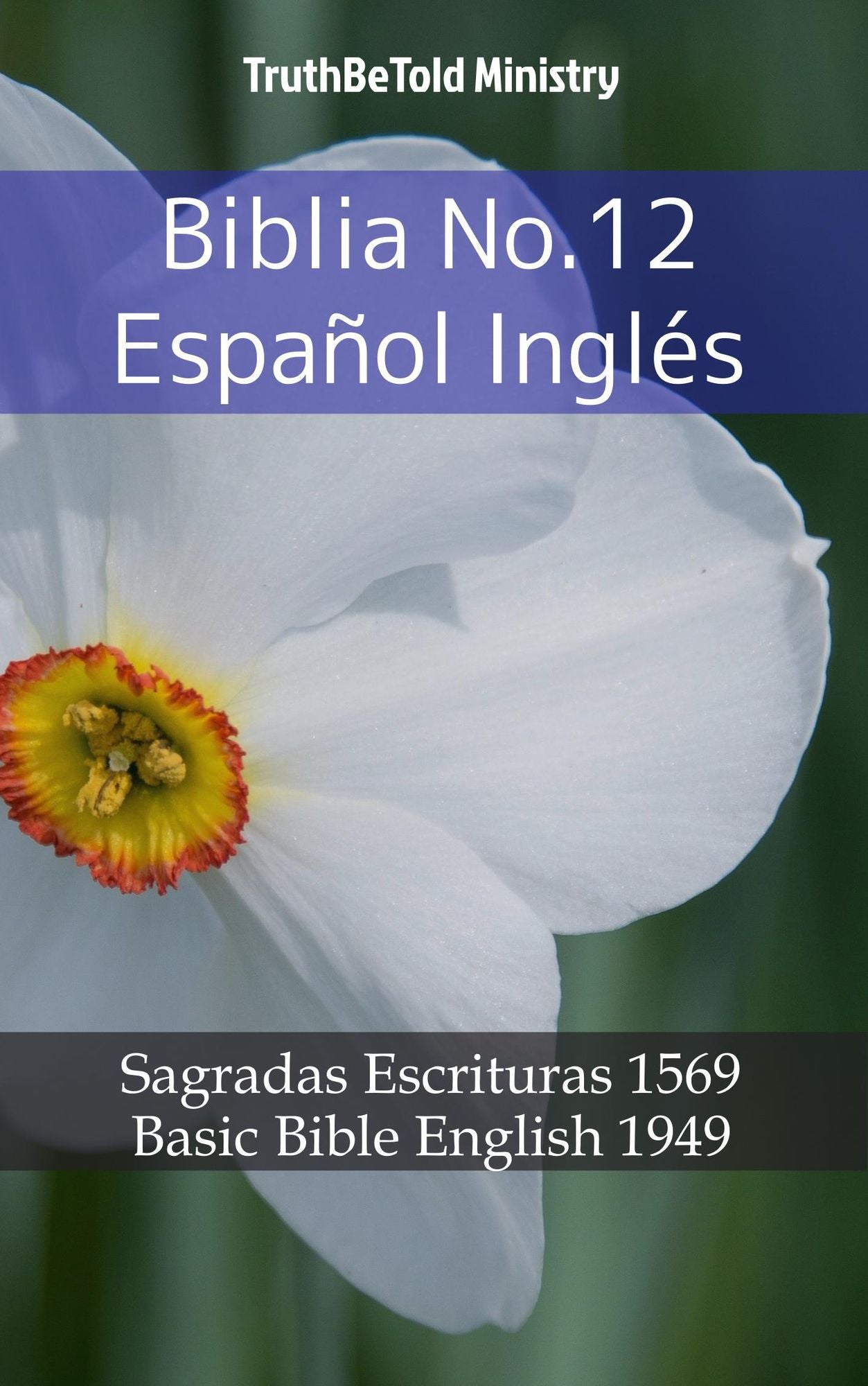 Biblia No.12 Español Inglés: Sagradas Escrituras 1569 - Basic Bible English 1949