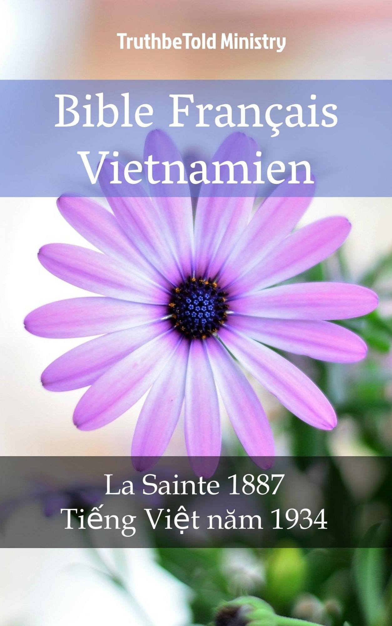 Bible Français Vietnamien: La Sainte 1887 - Ti?ng Vi?t nam 1934
