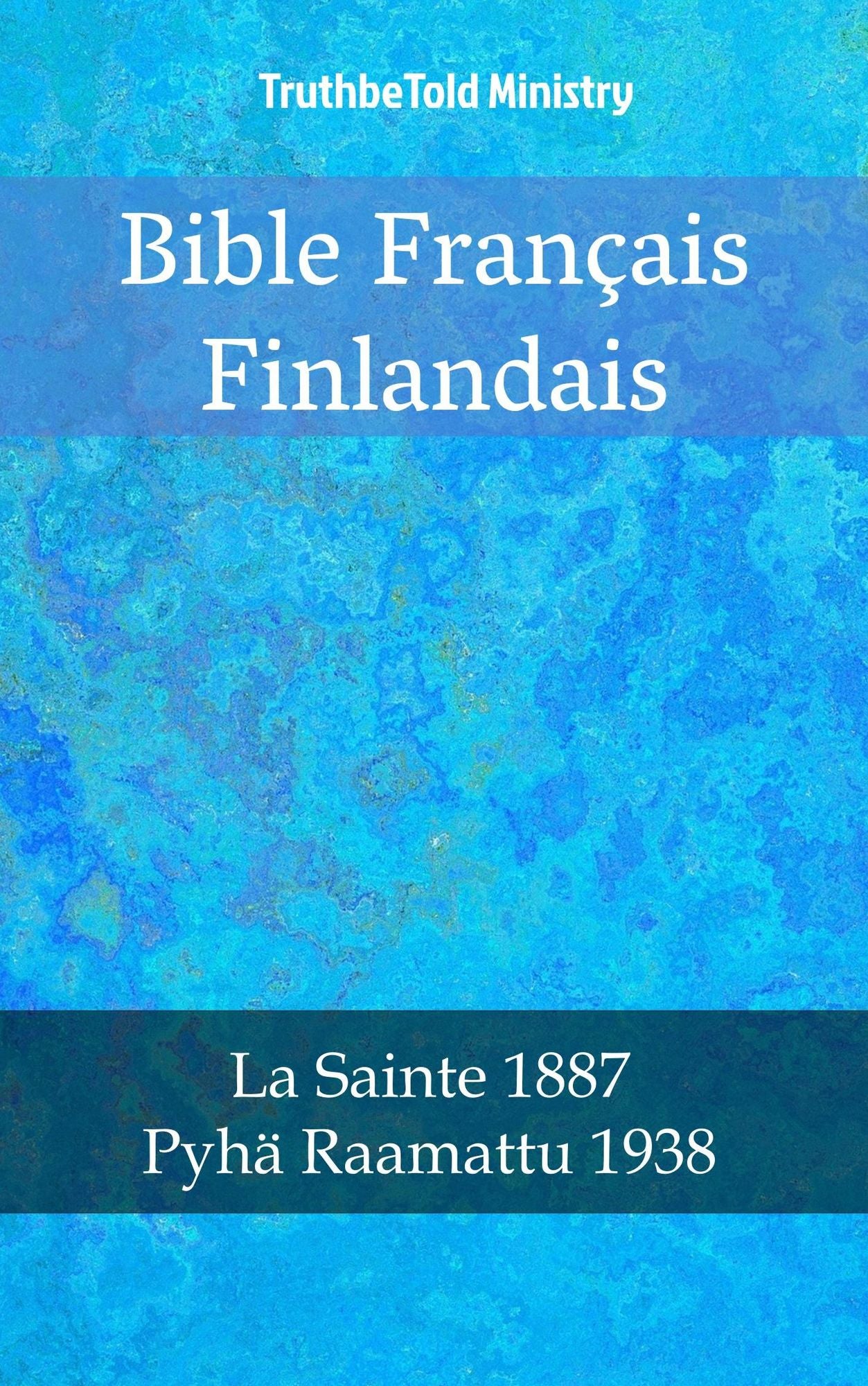 Bible Français Finlandais: La Sainte 1887 - Pyhä Raamattu 1938