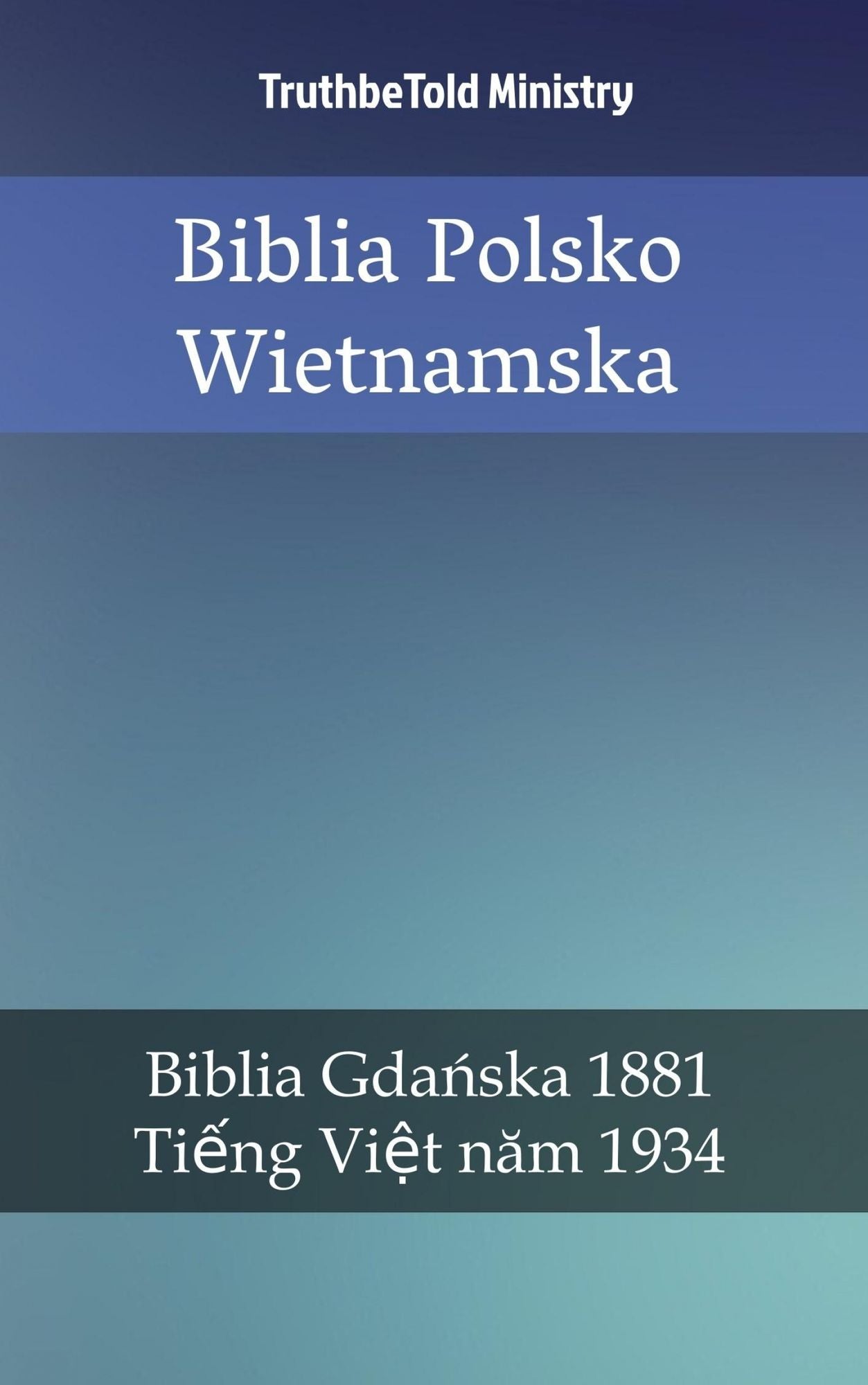 Biblia Polsko Wietnamska: Biblia Gdanska 1881 - Ti?ng Vi?t nam 1934