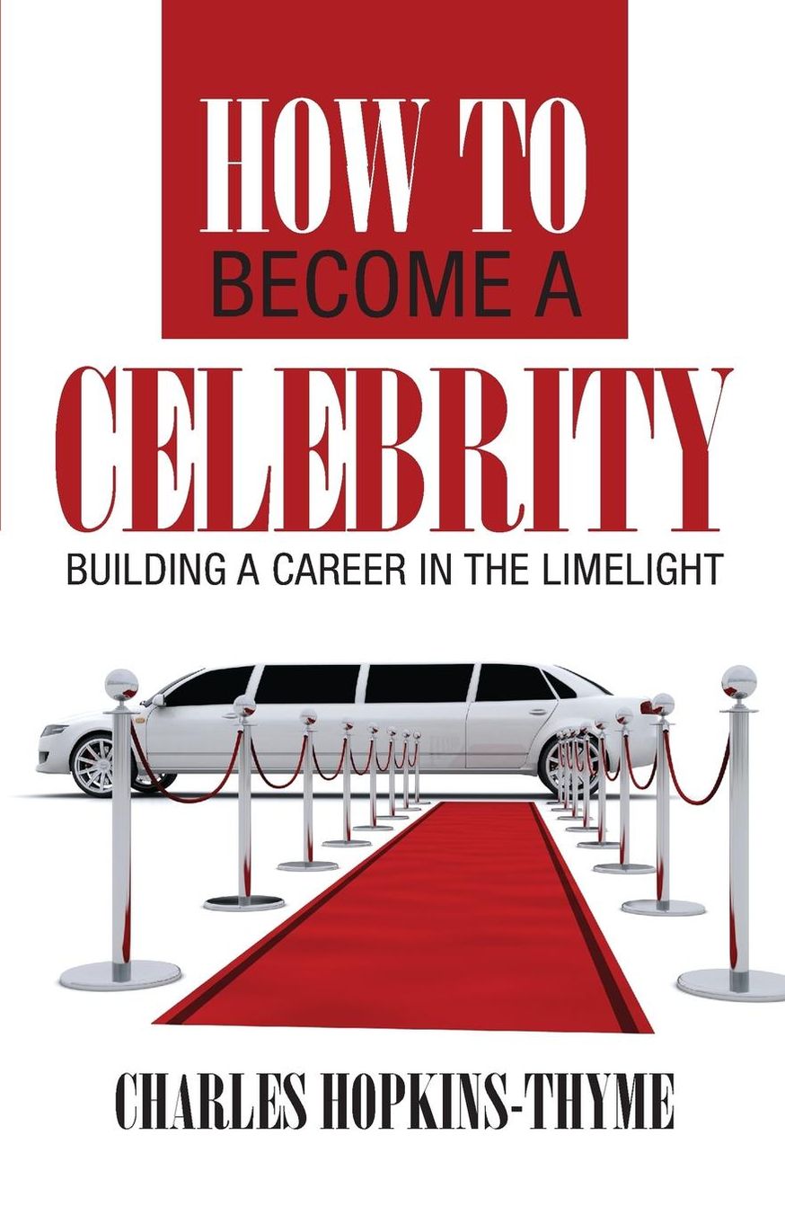 How to become a celebrity: Building a career in the limelight