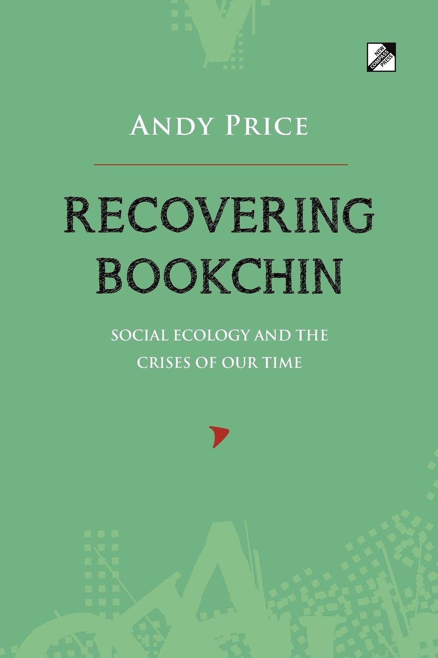 Recovering Bookchin: Social Ecology and the Crises of Our Time