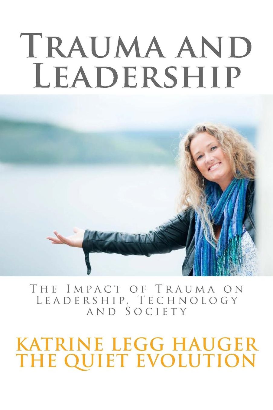 Trauma and Leadership: The Impact of Trauma on Leadership, Technology and Society