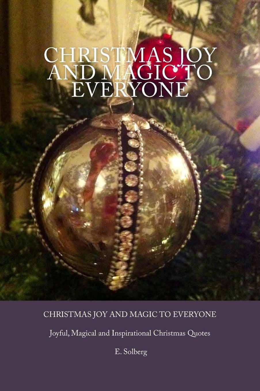 Christmas Joy and Magic to everyone: Joyful, Magical and Inspirational Christmas Quotes