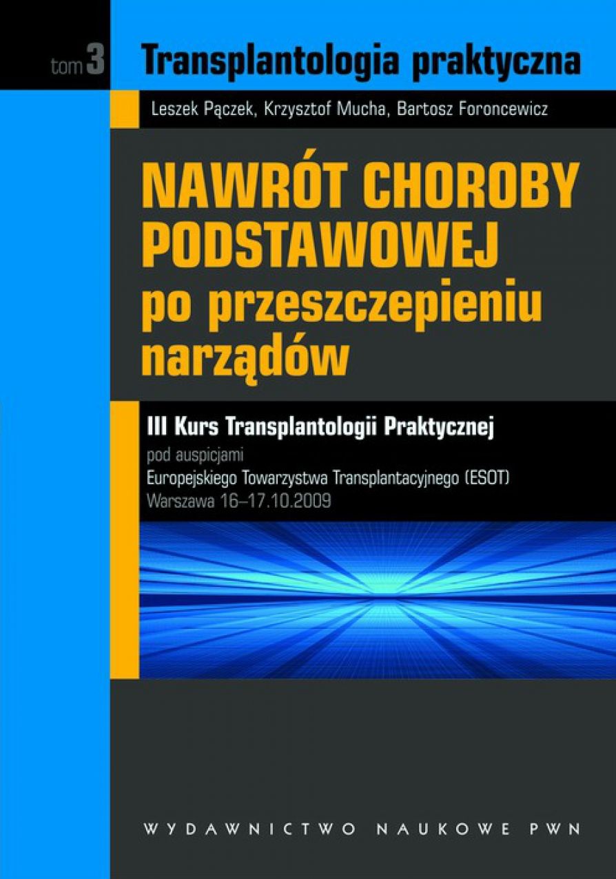 Transplantologia praktyczna. Nawrót choroby podstawowej po przeszczepieniu narzadów. Tom 3