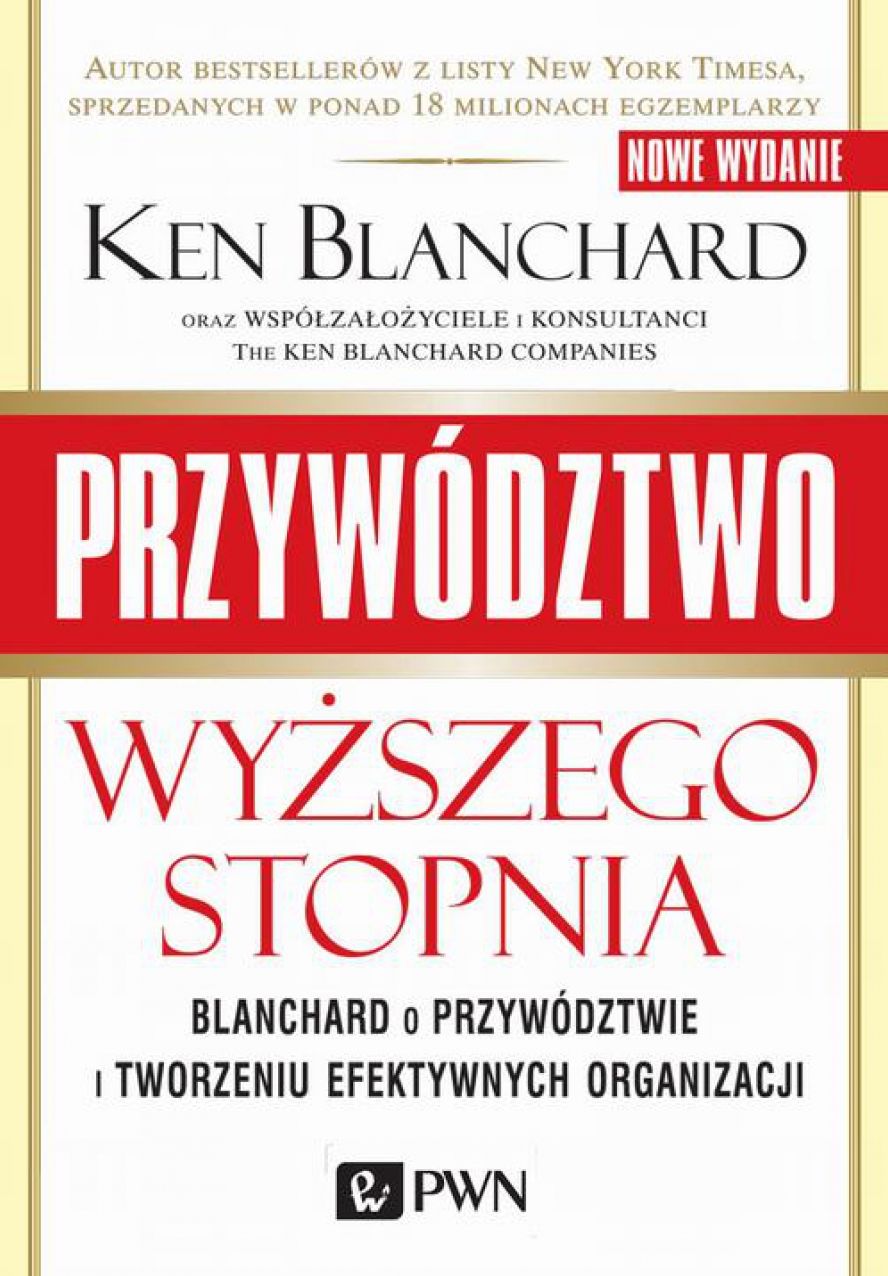 Przywództwo wyzszego stopnia. Blanchard o przywództwie i tworzeniu efektywnych organizacji