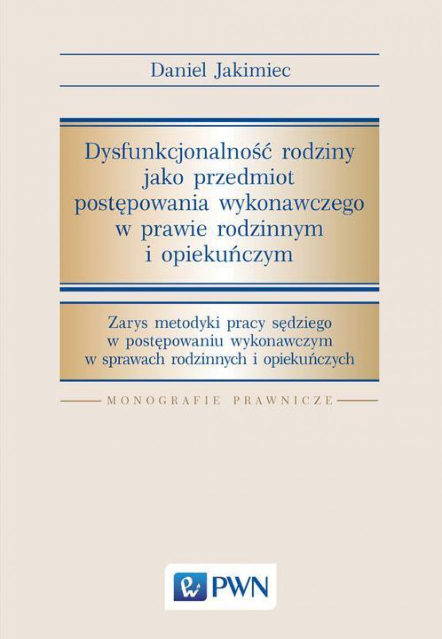 Dysfunkcjonalnosc rodziny jako przedmiot postepowania wykonawczego w prawie rodzinnym i opiekunczym